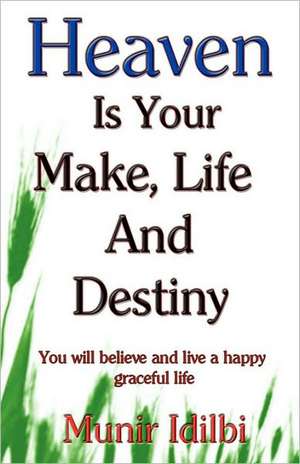 Heaven Is Your Make, Life, and Destiny de Munir Idilbi