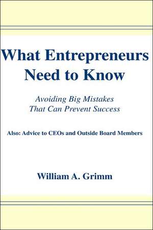 What Entrepreneurs Need to Know de William A. Grimm