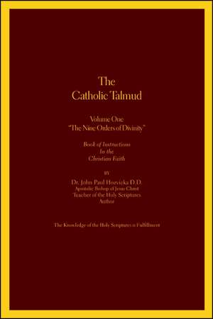 The Catholic Talmud - Volume One the Nine Orders of Divinity de John Paul Hozvicka