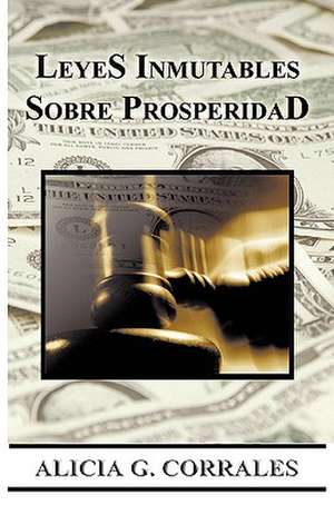 Leyes Inmutables Sobre Prosperidad de Alicia G. Corrales