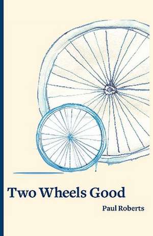 Two Wheels Good de Paul Roberts