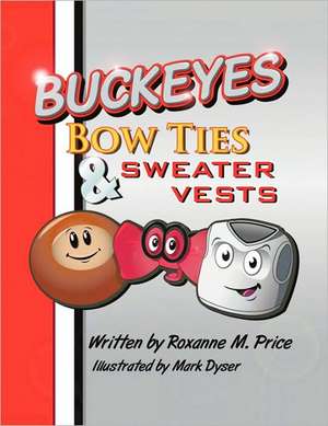 Buckeyes Bow Ties & Sweater Vests de Roxanne M. Price