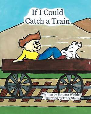 If I Could Catch a Train de Barbara Waddell