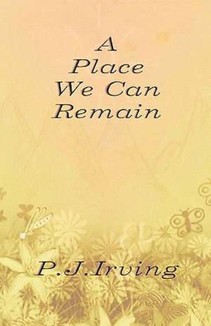 A Place We Can Remain de P. J. Irving