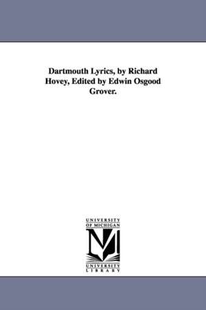 Dartmouth Lyrics, by Richard Hovey, Edited by Edwin Osgood Grover. de Richard Hovey