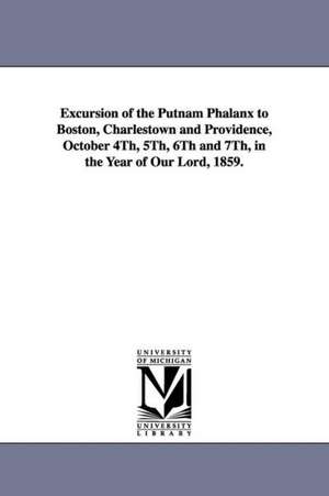 Excursion of the Putnam Phalanx to Boston, Charlestown and Providence, October 4Th, 5Th, 6Th and 7Th, in the Year of Our Lord, 1859. de Hartford Conn. Putnam phalanx