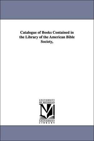 Catalogue of Books Contained in the Library of the American Bible Society, de American Bible Society