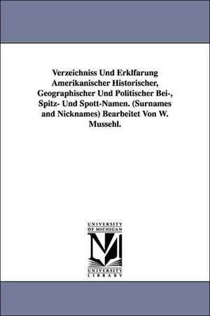 Verzeichniss Und Erklfarung Amerikanischer Historischer, Geographischer Und Politischer Bei-, Spitz- Und Spott-Namen. (Surnames and Nicknames) Bearbeitet Von W. Mussehl. de W. Mussehl