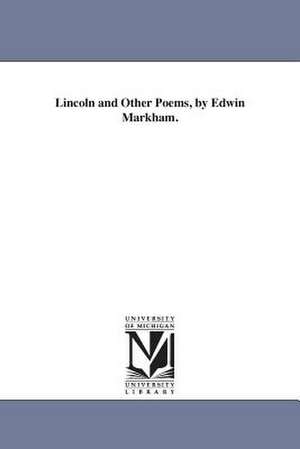 Lincoln and Other Poems, by Edwin Markham. de Edwin Markham