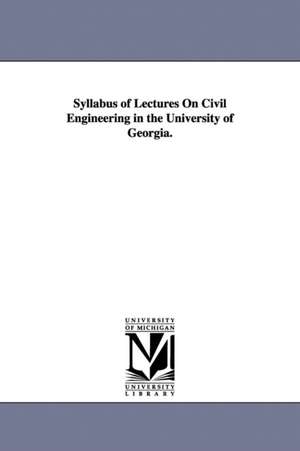 Syllabus of Lectures On Civil Engineering in the University of Georgia. de Charles Francis McCay