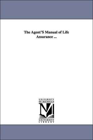 The Agent'S Manual of Life Assurance ... de Henry Clay Fish