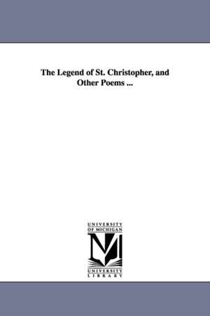 The Legend of St. Christopher, and Other Poems ... de Sarah Warner Brooks