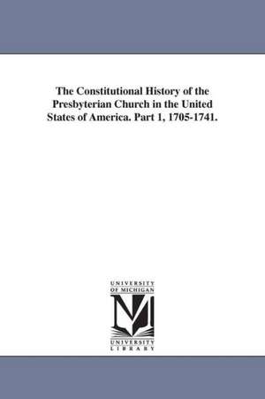 The Constitutional History of the Presbyterian Church in the United States of America. Part 1, 1705-1741. de Charles Hodge