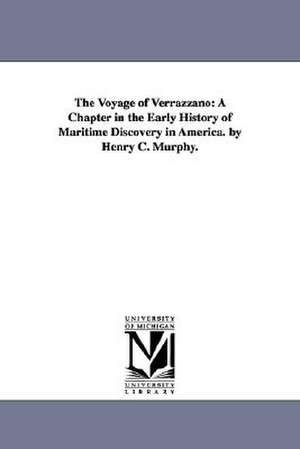 The Voyage of Verrazzano: A Chapter in the Early History of Maritime Discovery in America. by Henry C. Murphy. de Henry Cruse Murphy