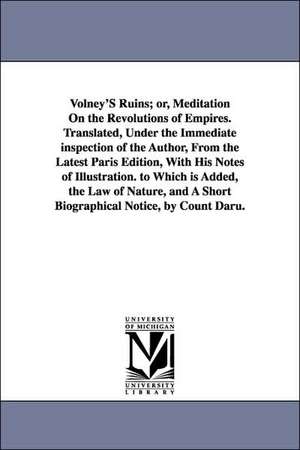 Volney's Ruins; Or, Meditation on the Revolutions of Empires. Translated, Under the Immediate Inspection of the Author, from the Latest Paris Edition, de Constantin Francois Volney