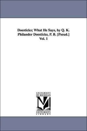 Doesticks; What He Says, by Q. K. Philander Doesticks, P. B. [Pseud.] Vol. 1 de Q. K. Philander Doesticks