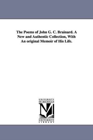 The Poems of John G. C. Brainard. A New and Authentic Collection, With An original Memoir of His Life. de John Gardiner Calkins Brainard