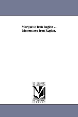 Marquette Iron Region ... Menominee Iron Region. de Carl Ludwig Rominger