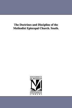 The Doctrines and Discipline of the Methodist Episcopal Church. South. de South. Methodist Episcopal Church