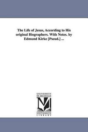 The Life of Jesus, According to His original Biographers. With Notes. by Edmund Kirke [Pseud.] ... de James R. (James Roberts) Gilmore