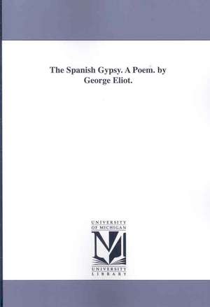 The Spanish Gypsy: A Poem de George Eliot