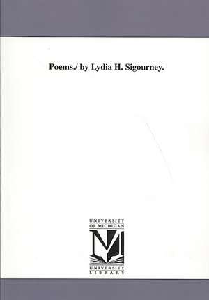 Poems./ By Lydia H. Sigourney. de Lydia Howard Sigourney