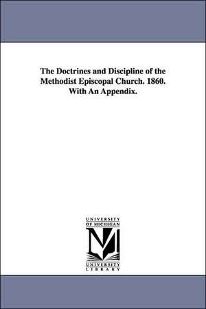 The Doctrines and Discipline of the Methodist Episcopal Church. 1860. with an Appendix. de Episcopal Ch Methodist Episcopal Church