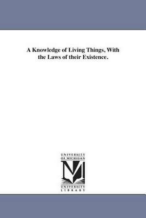 A Knowledge of Living Things, With the Laws of their Existence. de Agrippa Nelson Bell