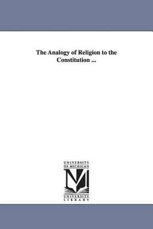 The Analogy of Religion to the Constitution ... de J. Butler