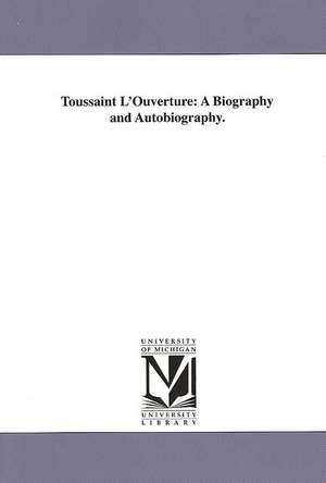 Toussaint L'Ouverture: A Biography and Autobiography. de John Relly Beard