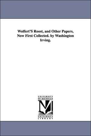 Wolfert'S Roost, and Other Papers, Now First Collected. by Washington Irving. de Washington Irving