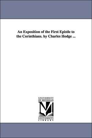 An Exposition of the First Epistle to the Corinthians de Hodge Charles