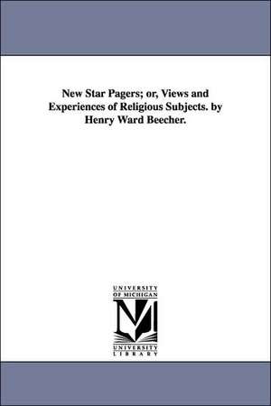 New Star Pagers; Or, Views and Experiences of Religious Subjects. by Henry Ward Beecher. de Henry Ward Beecher