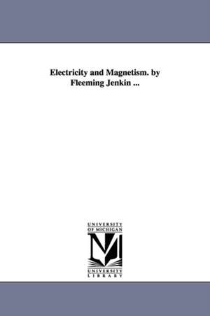 Electricity and Magnetism. by Fleeming Jenkin ... de Fleeming Jenkin