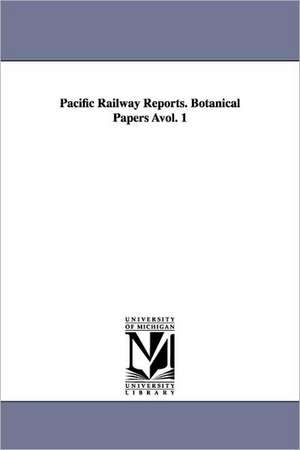 Pacific Railway Reports. Botanical Papers Avol. 1 de States War Dept United States War Dept