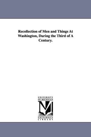 Recollection of Men and Things At Washington, During the Third of A Century. de Lawrence Augustus Gobright