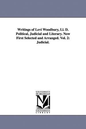 Writings of Levi Woodbury, Ll. D. Political, Judicial and Literary. Now First Selected and Arranged. Vol. 2: Judicial. de Levi Woodbury