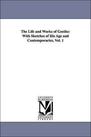 The Life and Works of Goethe: With Sketches of His Age and Contemporaries, Vol. 1 de George Henry Lewes