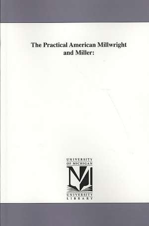 The Practical American Millwright and Miller de David Craik