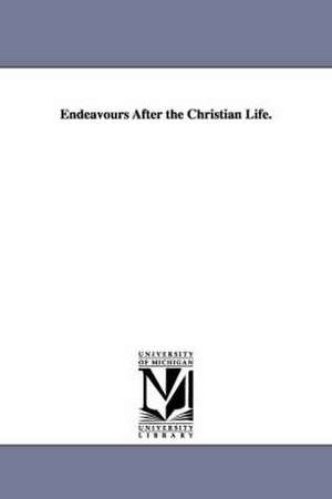 Endeavours After the Christian Life. de James Martineau