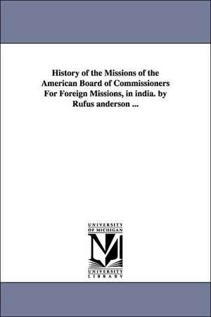 History of the Missions of the American Board of Commissioners For Foreign Missions, in india. by Rufus anderson ... de Rufus Anderson