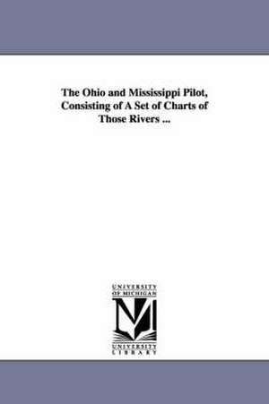 The Ohio and Mississippi Pilot, Consisting of A Set of Charts of Those Rivers ... de J. C. Gilleland