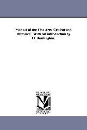 Manual of the Fine Arts, Critical and Historical. With An introduction by D. Huntington. de Daniel Huntington