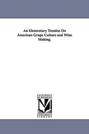 An Elementary Treatise On American Grape Culture and Wine Making. de Peter B. Mead