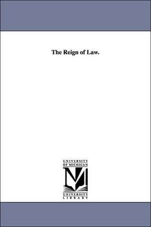 The Reign of Law. de George Douglas Campbell Duke of Argyll