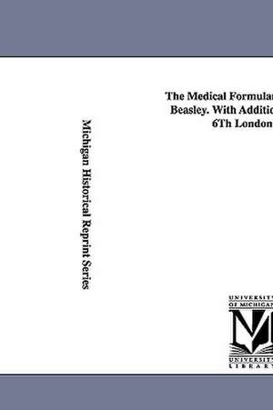 The Medical Formulary... by Henry Beasley. with Additions from the 6th London Ed. de Henry Beasley