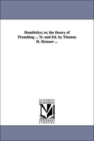 Homiletics; Or, the Theory of Preaching ... Tr. and Ed. by Thomas H. Skinner ... de Alexandre Rodolphe Vinet