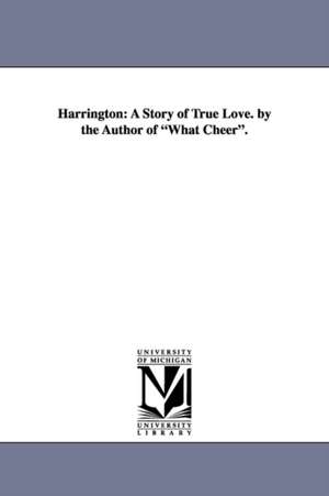 Harrington: A Story of True Love. by the Author of What Cheer. de William Douglas O'Connor