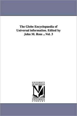 The Globe Encyclopaedia of Universal Information. Edited by John M. Ross ...Vol. 3 de John M. Ross