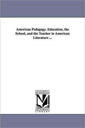 American Pedagogy. Education, the School, and the Teacher in American Literature ... de Henry Barnard